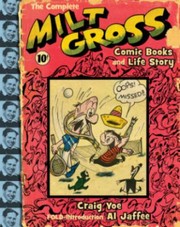 Cover of: The Complete Milt Gross Comic Books and Life Story