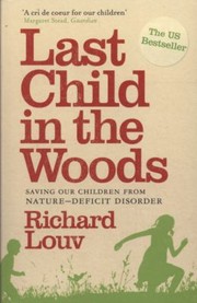 Cover of: Last Child In The Woods Saving Our Children From Naturedeficit Disorder