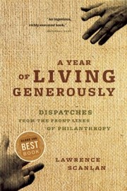 Cover of: A Year Of Living Generously Dispatches From The Frontlines Of Philanthropy by 