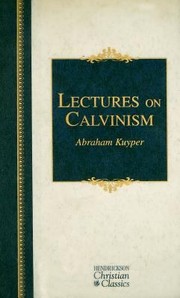 Cover of: Lectures on Calvinism
            
                Hendrickson Christian Classics
