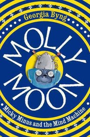 Cover of: Molly Moon Micky Minus and the Mind Machine Georgia Byng by 