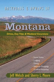Cover of: Backroads  Byways of Montana
            
                Backroads  Byways of Montana Drives Day Trips  Weekend Excursions by 