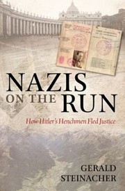 Cover of: Nazis On The Run How Hitlers Henchmen Fled Justice by 