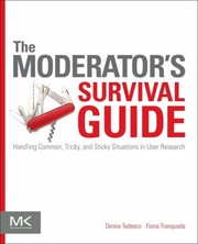 Cover of: The Moderators Survival Guide Handling Common Tricky And Sticky Situations In User Research by 