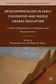 Cover of: Developmentalism in Early Childhood and Middle Grades Education
            
                Critical Cultural Studies of Childhood by 