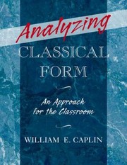 Analyzing Classical Form by William E. Caplin