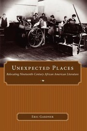Cover of: Unexpected Places Relocating Nineteenthcentury African American Literature
