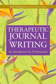 Cover of: Therapeutic Journal Writing A Tool For Personal Development And Professional Practice by Kathleen Adams