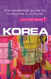 Cover of: Korea  Culture Smart
            
                Culture Smart The Essential Guide to Customs  Culture