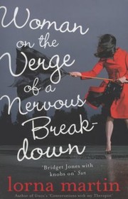 Woman on the Verge of a Nervous Breakdown by Lorna Martin