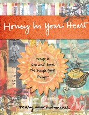 Cover of: Honey In Your Heart Ways To See And Savor The Simple Good Things