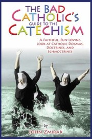 Cover of: The Bad Catholics Guide To The Catechism