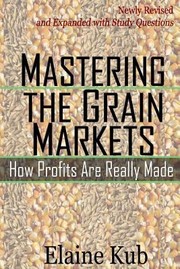 Mastering the Grain Markets by Elaine Kub