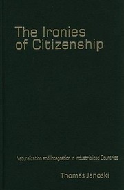Cover of: The Ironies Of Citizenship Naturalization And Integration In Industrialized Countries