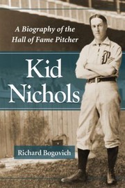 Cover of: Kid Nichols A Biography Of The Hall Of Fame Pitcher by Richard Bogovich