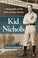 Cover of: Kid Nichols A Biography Of The Hall Of Fame Pitcher