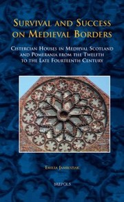 Cover of: Survival And Success On Medieval Borders Cistercian Houses In Medieval Scotland And Pomerania From The Twelfth To The Late Fourteenth Century by 