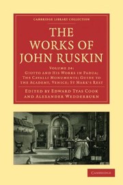 Cover of: The Works Of John Ruskin Giotto And His Works In Padua The Cavalli Monuments Guide To The Academy Venice St Mark