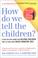 Cover of: How Do We Tell the Children?