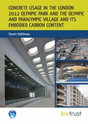 Cover of: Concrete Usage in the London 2012 Olympic Park and the Olympic and Paralympic Village and Its Embodied Carbon Content by 