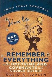 Cover of: How to Remember Everything in the Doctrine and Covenants and Church History