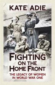 Cover of: Fighting On The Home Front The Legacy Of Women In World War One by 