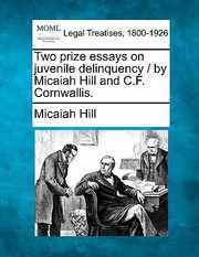 Cover of: Two Prize Essays On Juvenile Delinquency By Micaiah Hill And Cf