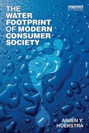 The Water Footprint Of Modern Consumer Society by Arjen Hoekstra
