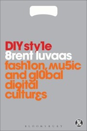 Diy Style Fashion Music And Global Digital Cultures by Brent Luvaas