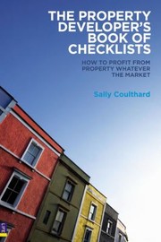 Cover of: The Property Developers Book Of Checklists How To Profit From Property Whatever The Market