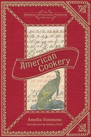 Cover of: American Cookery Or The Art Of Dressing Viands Fish Poultry And Vegetables And The Best Modes Of Making Puffpastes Pies Tarts Puddings Custards And Preserves And All Kinds Of Cakes From The Imperial Plumb To Plain Cake Adapted To This Country And All Grades Of Life