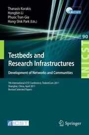 Cover of: Testbeds And Research Infrastructure Development Of Networks And Communities 7th International Icst Conference Tridentcom 2011 Shanghai China April 1719 2011 Revised Selected Papers