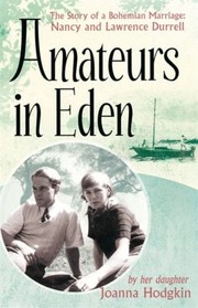 Cover of: Amateurs In Eden The Story Of A Bohemian Marriage Nancy And Lawrence Durrell by 