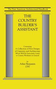 Cover of: The Country Builder's Assistant by Asher Benjamin, Asher Benjamin