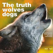 Cover of: The Truth About Wolves Dogs Dispelling The Myths Of Dog Training