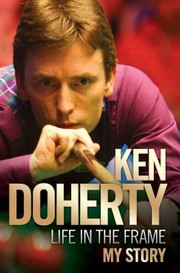 Ken Doherty Life In The Frame by Ken Doherty