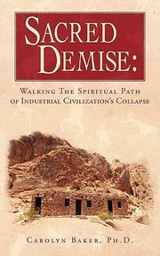 Cover of: Sacred Demise Walking The Spiritual Path Of Industrial Civilzations Collapse