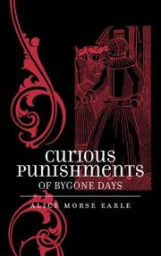Curious punishments of bygone days by Alice Morse Earle