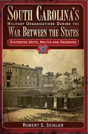 Cover of: South Carolinas Military Organizations During the War Between the States Volume IV
            
                South Carolinas Military Organizations During the War Between the States