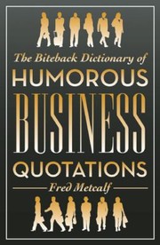 Cover of: The Biteback Dictionary of Humorous Business Quotations