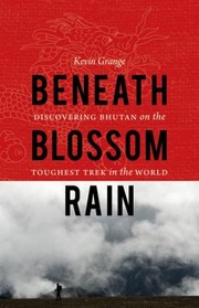 Cover of: Beneath Blossom Rain Discovering Bhutan On The Toughest Trek In The World