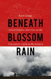 Cover of: Beneath Blossom Rain Discovering Bhutan On The Toughest Trek In The World by 