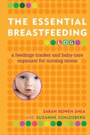 Cover of: The Essential Breastfeeding Log A Feedings Tracker And Babycare Organizer For Nursing Moms