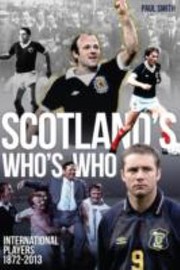 Cover of: Scotlands Whos Who The Whos Who Of Scotland International Footballers 18722013 by 