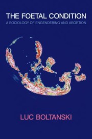 Cover of: The Foetal Condition A Sociology Of Engendering And Abortion