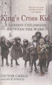 Cover of: Kings Cross Kid A London Childhood Between The Wars by 