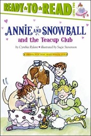 Cover of: Annie And Snowball And The Teacup Club The Third Book Of Their Adventures Cynthia Rylant Illustrated By Sucie Stevenson