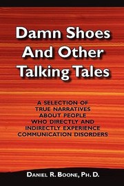 Cover of: Damn Shoes And Other Talking Tales A Selection Of True Narratives About People Who Directly And Indirectly Experience Communication Disorders