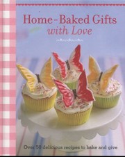 Cover of: Homebaked Gifts With Love Over 50 Delicious Recipes To Bake And Give