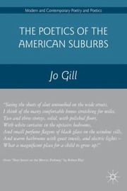 The Poetics of the American Suburbs
            
                Modern and Contemporary Poetry and Poetics by Jo Gill